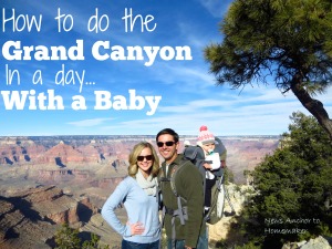 How to do a Grand Canyon in a Day with a Baby News Anchor To Homemaker